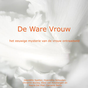 De Ware Vrouw, het eeuwige mysterie van de vrouw ontraadseld